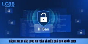 Cách fake ip vào lc88