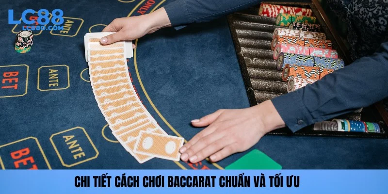 Chi tiết cách chơi Baccarat chuẩn và tối ưu