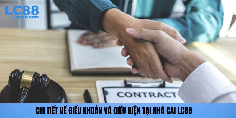 Chi tiết về điều khoản và điều kiện tại nhà cai LC88