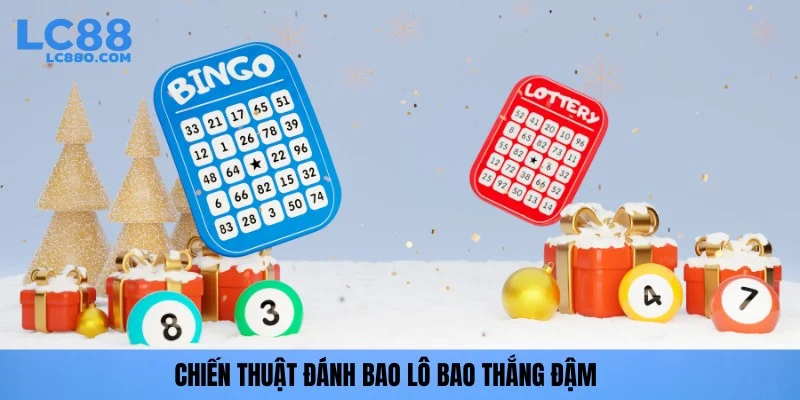 Chiến thuật đánh bao lô bao thắng đậm