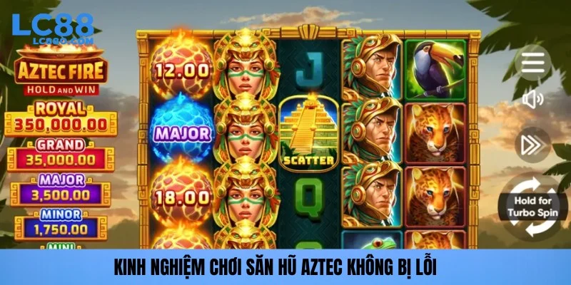 Kinh nghiệm chơi săn hũ Aztec không bị lỗi