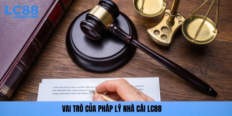 Vai trò của pháp lý nhà cái LC88